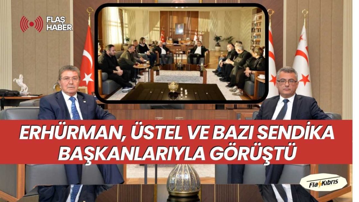 Cumhurbaşkanı Tufan Erhürman, Başbakan Ünal Üstel ve bazı sendika temsilcileriyle görüştü