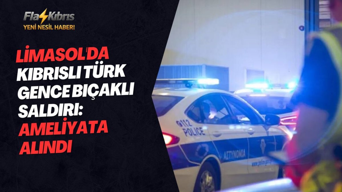 Limasol'da Kıbrıslı Türk gence bıçaklı saldırı: Ameliyata alındı