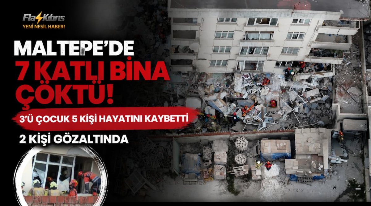 Maltepe'de 7 katlı bina çöktü: 3'ü çocuk 5 kişi hayatını kaybetti, 2 kişi gözaltında