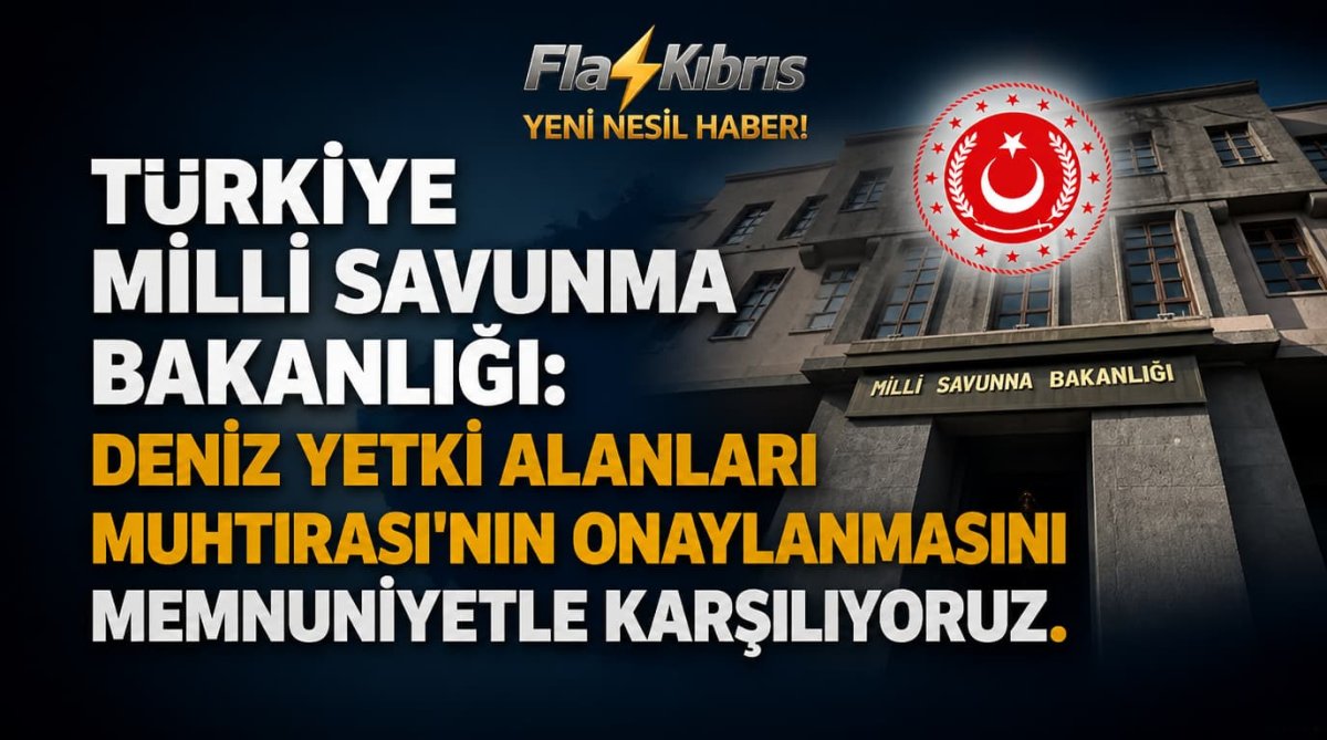 Türkiye Milli Savunma Bakanlığı: Deniz Yetki Alanları Muhtırası'nın onaylanmasını memnuniyetle karşılıyoruz