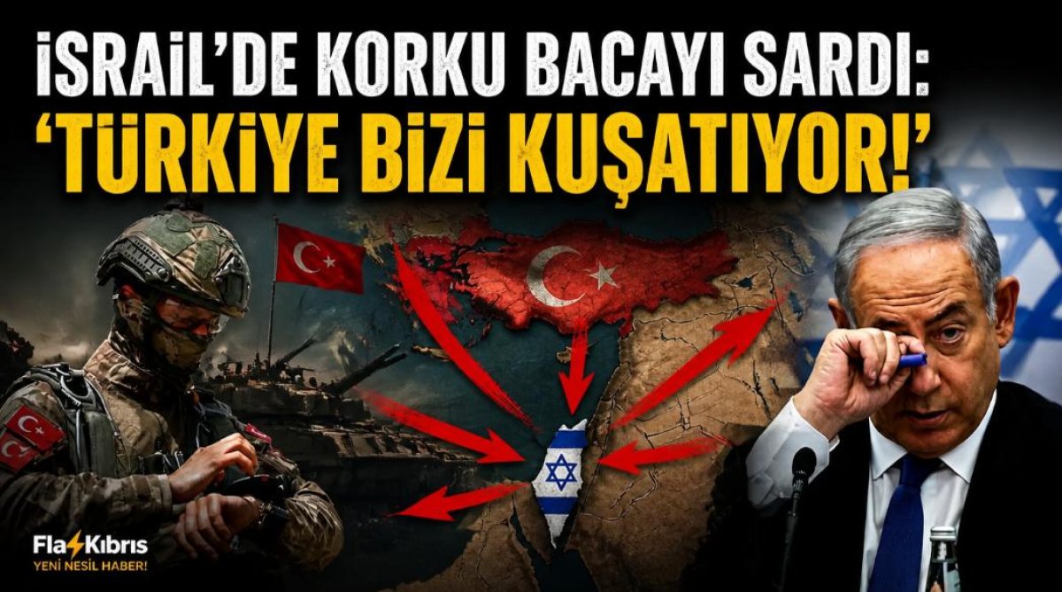 İsrail'de korku bacayı sardı: 'Türkiye bizi kuşatıyor'
