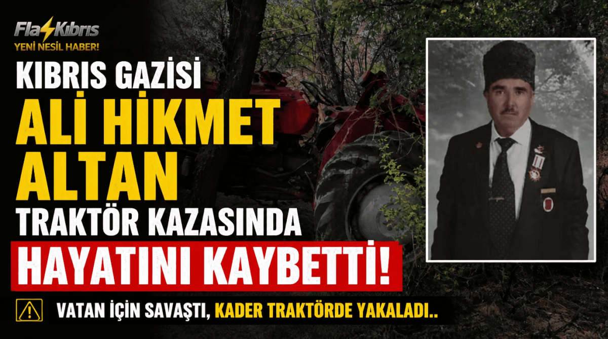 Kıbrıs Gazisi Ali Hikmet Altan, traktör kazasında hayatını kaybetti
