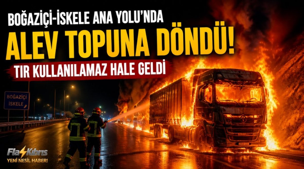 Boğaziçi-İskele ana yolunda seyir halindeki TIR alev aldı