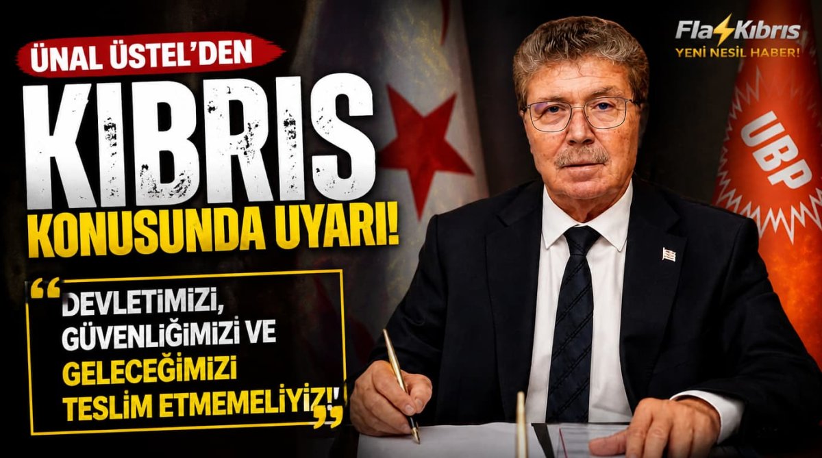 Ünal Üstel’den Kıbrıs konusunda uyarı: Devletimizi, güvenliğimizi ve geleceğimizi teslim etmemeliyiz