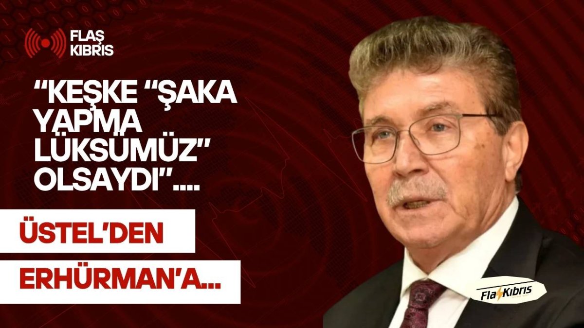Üstel’den Erhürman’a: Keşke “şaka yapma lüksümüz” olsaydı