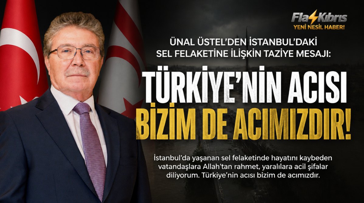 Ünal Üstel’den İstanbul’daki sel felaketine ilişkin taziye mesajı: Türkiye’nin acısı bizim de acımızdır