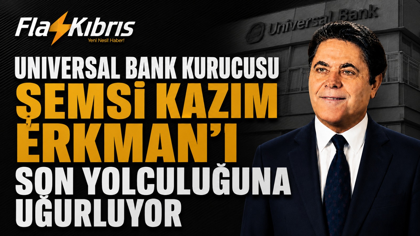 Universal Bank Kurucusu Şemsi Kazım Erkman’ı Son Yolculuğuna Uğurluyor