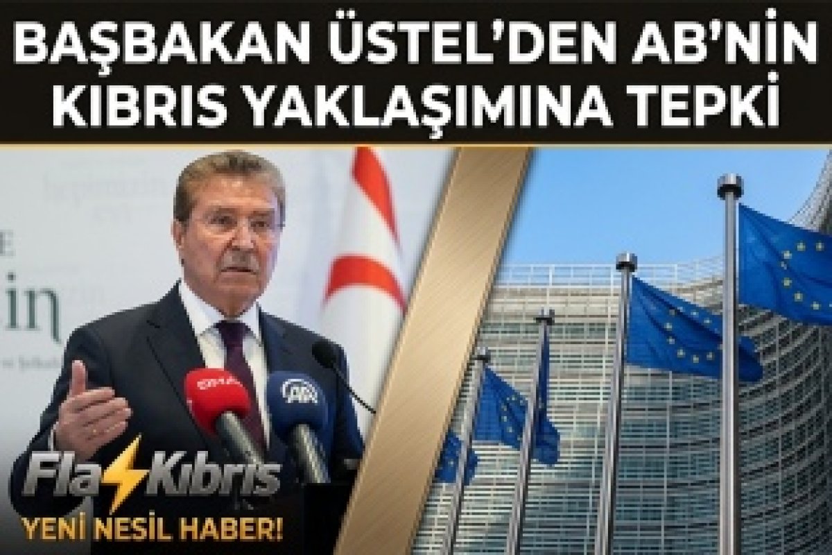 Üstel'den AB'ye tepki: Hükümet olarak, Anavatan Türkiye’nin desteğiyle iki devletli çözüm politikasını sürdürüyoruz
