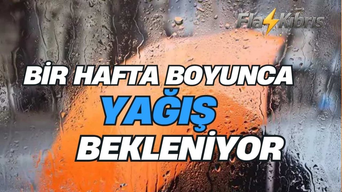Cumartesi'nden itibaren bir hafta boyunca yağış bekleniyor