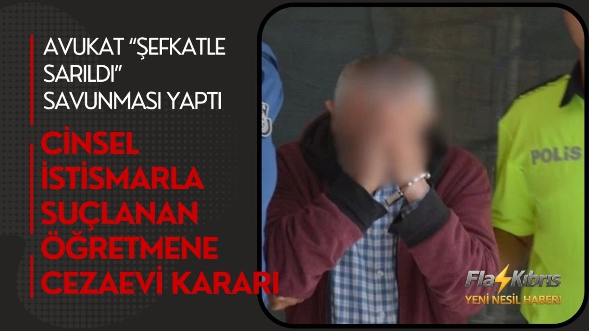 Cinsel istismarla suçlanan öğretmene cezaevi kararı
