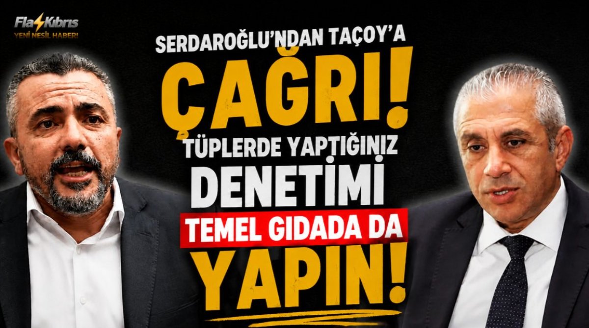 Serdaroğlu’ndan Taçoy’a çağrı: Tüplerde yaptığınız denetimi temel gıdada da yapın