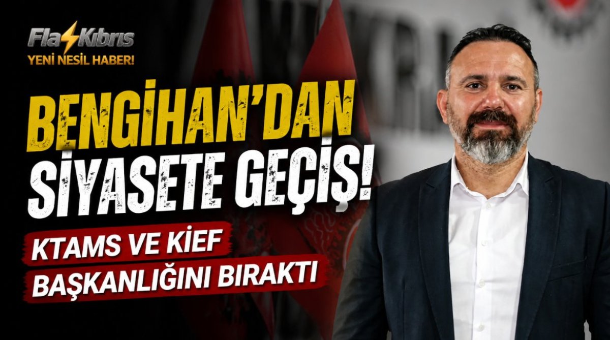 Bengihan’dan siyasete geçiş: KTAMS ve KİEF başkanlığını bıraktı
