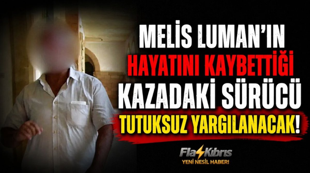 Melis Luman'ın hayatını kaybettiği kazadaki sürücü tutuksuz yargılanacak