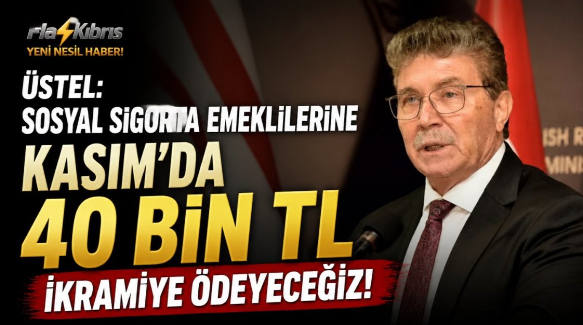 Üstel: Sosyal Sigorta emeklilerine kasımda 40 bin TL ikramiye ödeyeceğiz