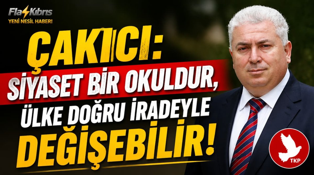 Çakıcı: Siyaset Bir Okuldur, Ülke Doğru İradeyle Değişebilir
