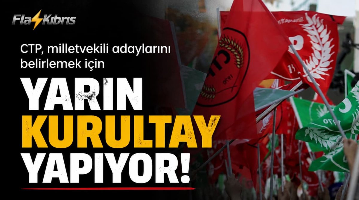 CTP, milletvekili adaylarını belirlemek için yarın kurultay yapıyor