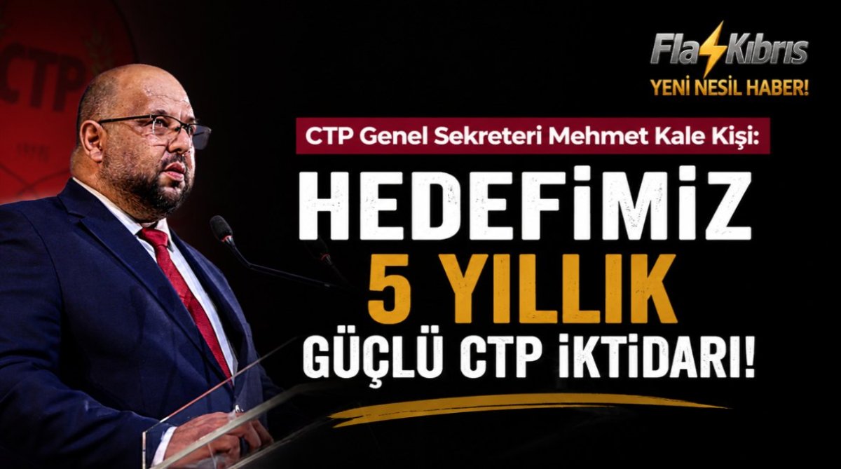 CTP Genel Sekreteri Mehmet Kale Kişi: Hedefimiz 5 yıllık güçlü CTP İktidarı