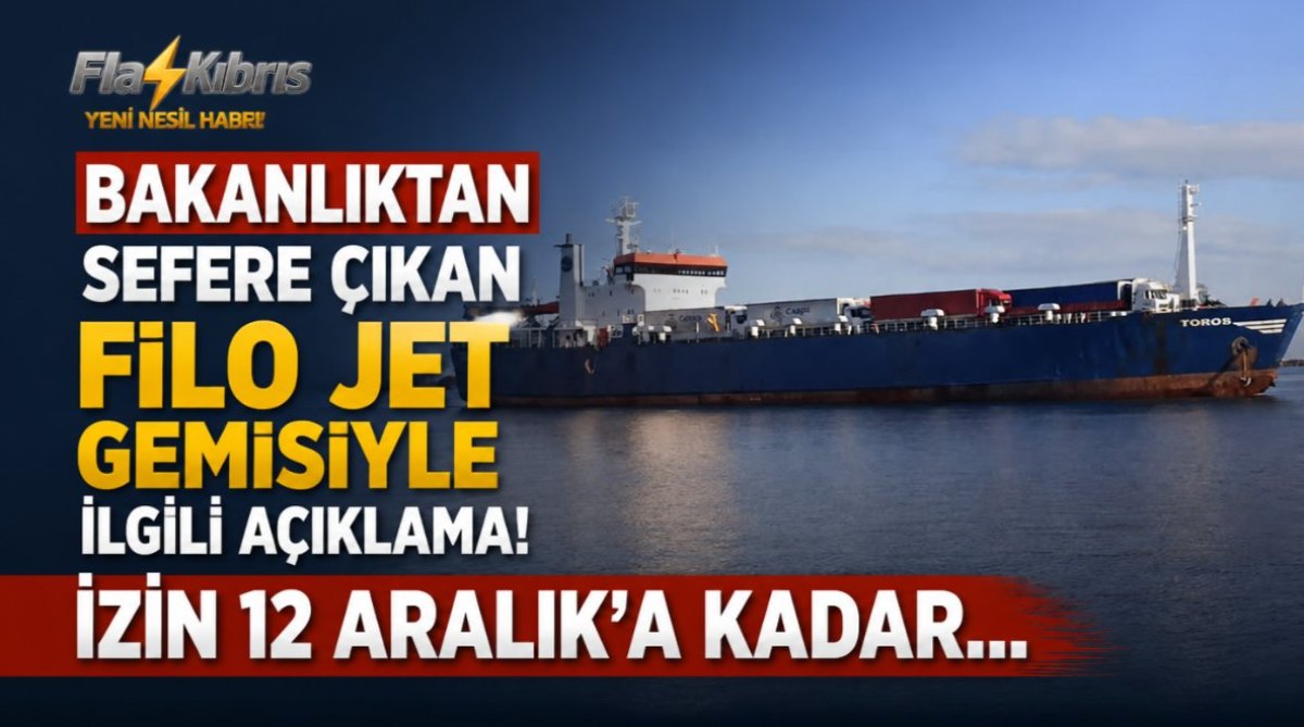 Bakanlıktan sefere çıkan Filo Jet gemisiyle ilgili açıklama: İzin 12 Aralık’a kadar