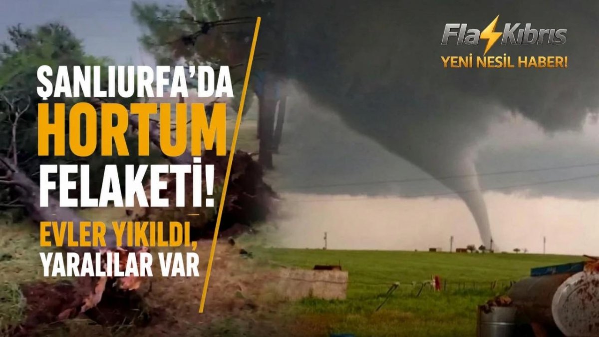 Şanlıurfa’da hortum felaketi!