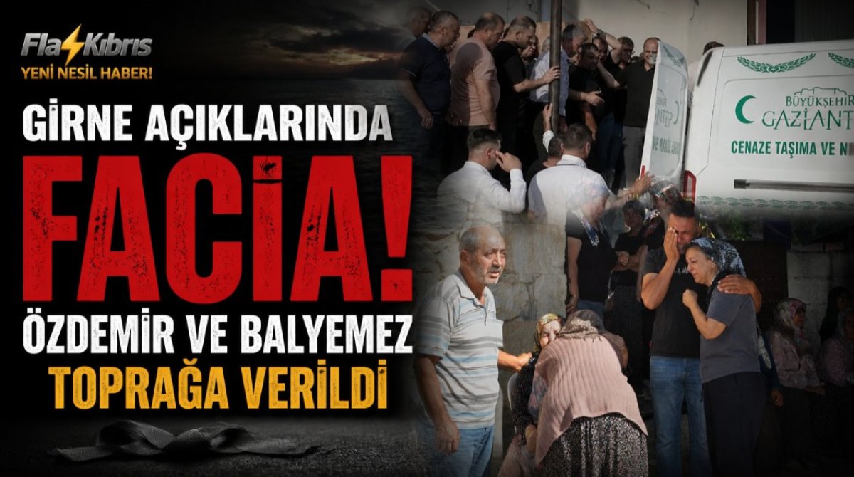 Girne açıklarında yaşanan faciada hayatını kaybeden Özdemir ve Balyemez toprağa verildi