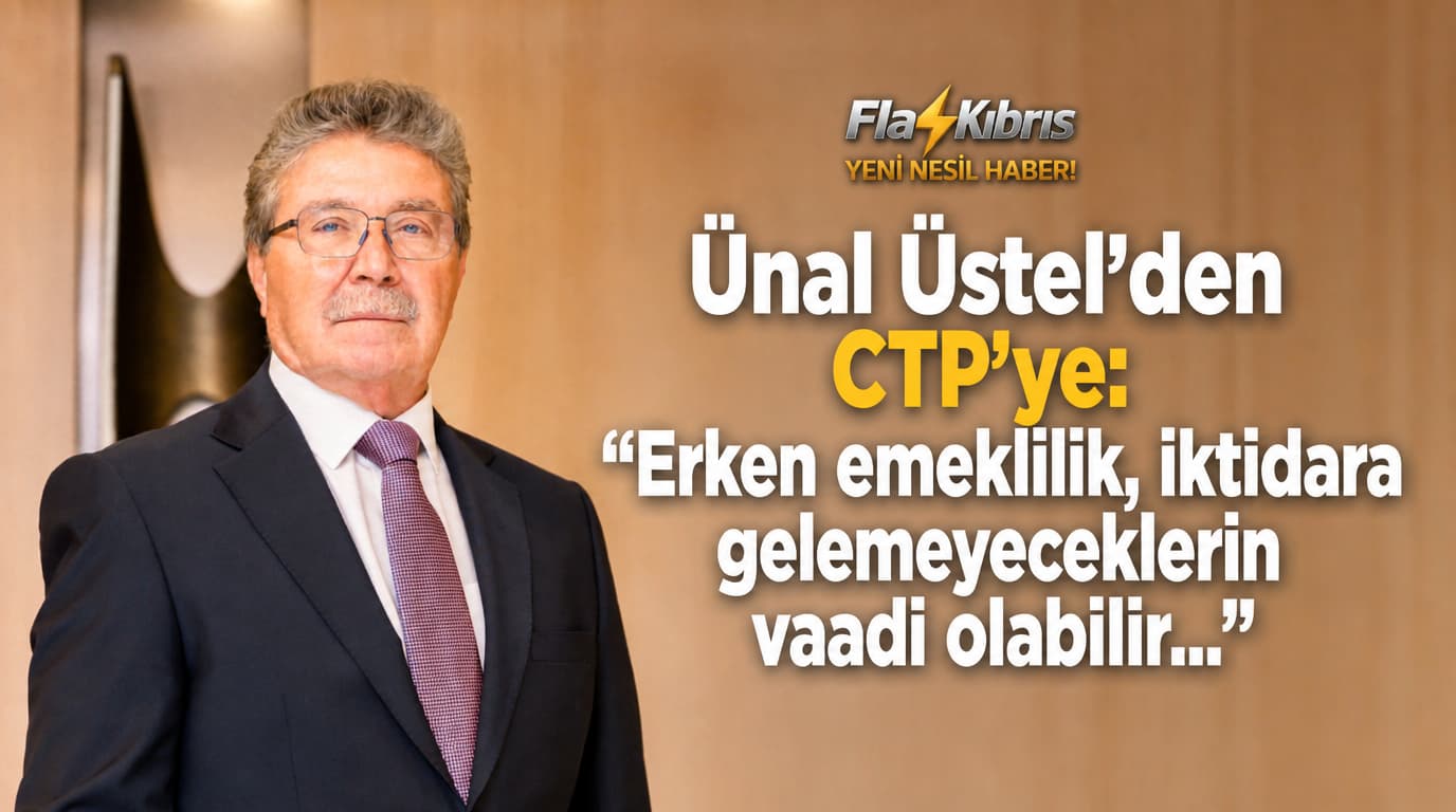 Ünal Üstel'den CTP'ye: Erken emeklilik, iktidara gelemeyeceklerin vaadi olabilir