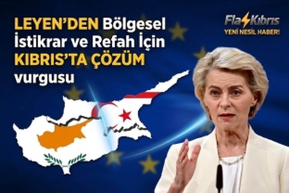 Von der Leyen: Bölgesel istikrar ve refah Kıbrıs sorununun çözümüyle doğrudan bağlantılı