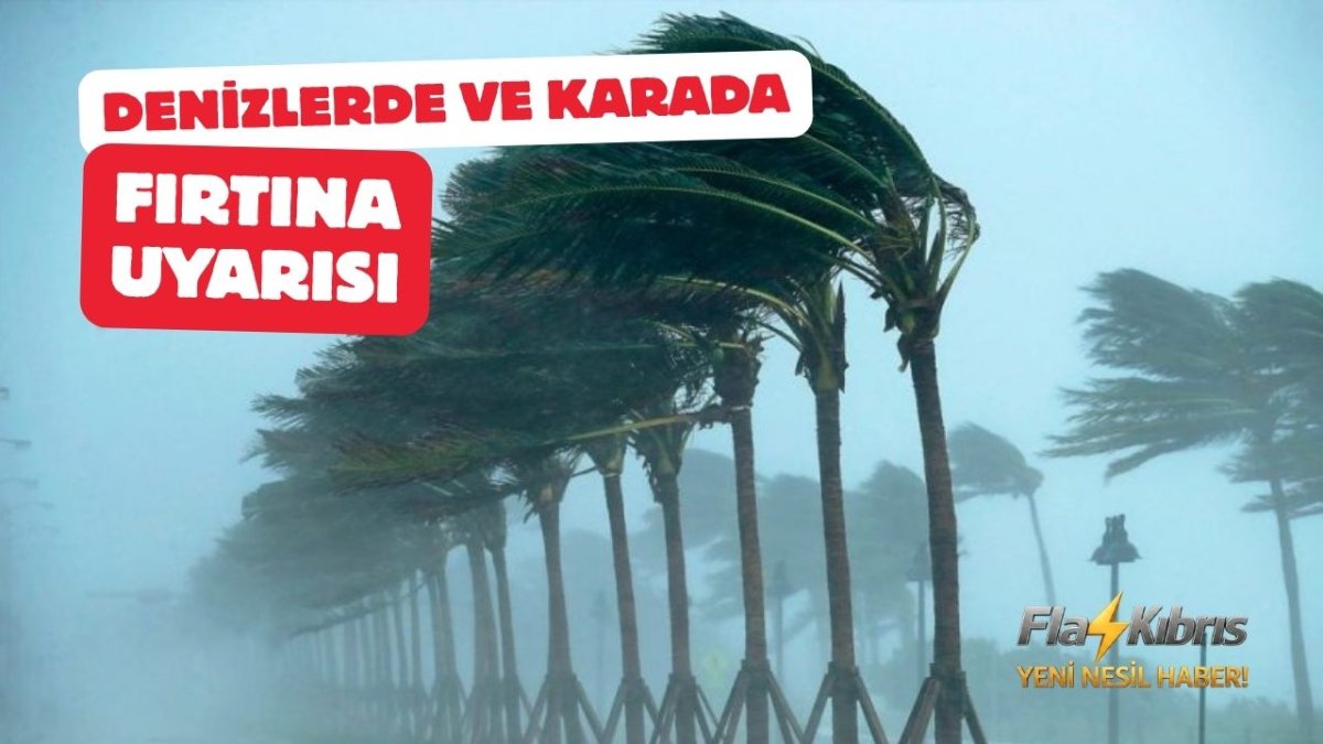 Meteoroloji’nden karada ve denizde fırtına uyarısı