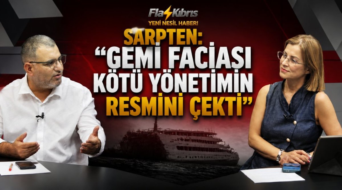 Sarpten: “Gemi faciası kötü yönetimin resmini çekti”