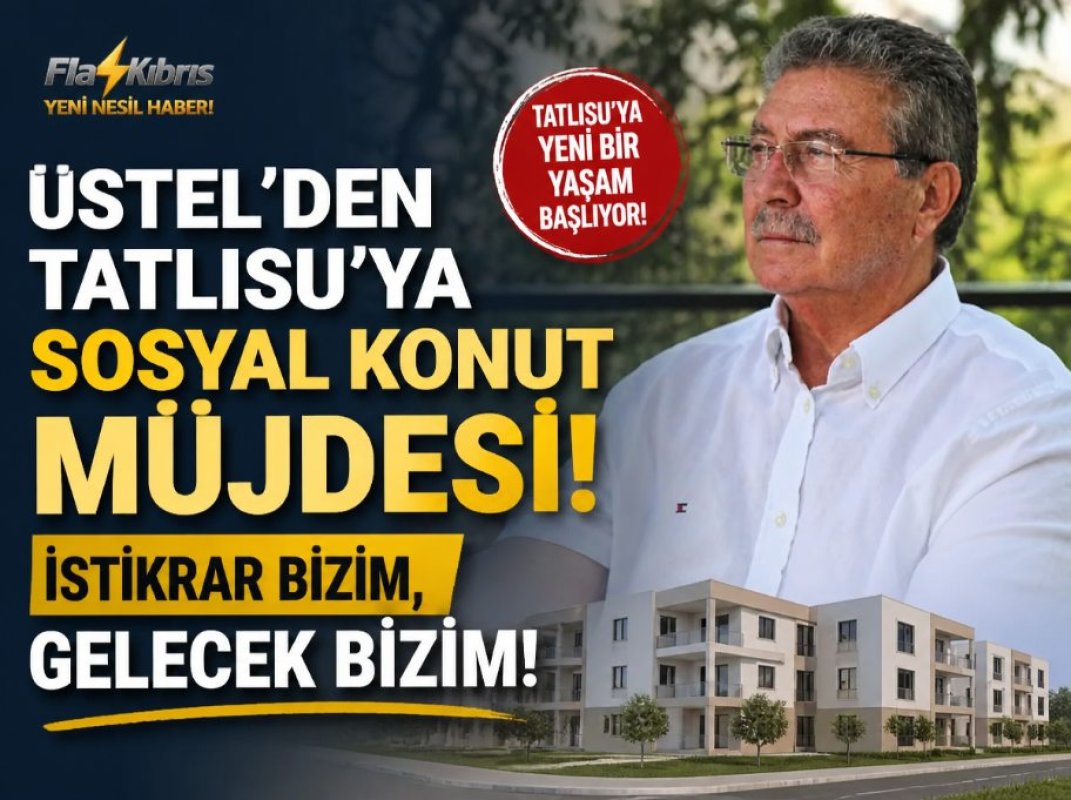 Üstel’den Tatlısu’ya sosyal konut müjdesi