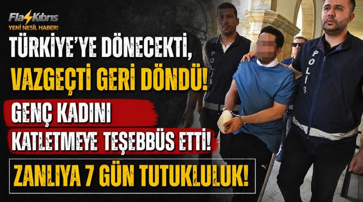 Katle teşebbüs zanlısına 7 gün tutukluluk
