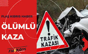  Lefkoşa-Güzelyurt Anayolundaki trafik kazasında bir kişi hayatını kaybetti