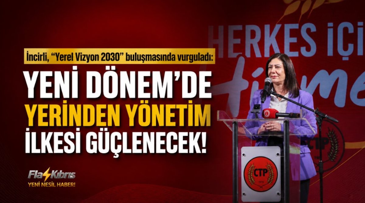 İncirli, “Yerel Vizyon 2030” buluşmasında vurguladı: Yeni Dönem’de yerinden yönetim ilkesi güçlenecek