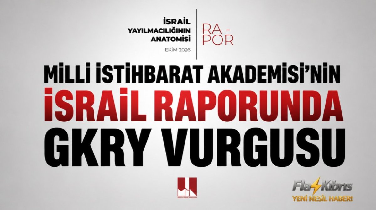 Milli İstihbarat Akademisi’nin İsrail Raporunda GKRY Vurgusu