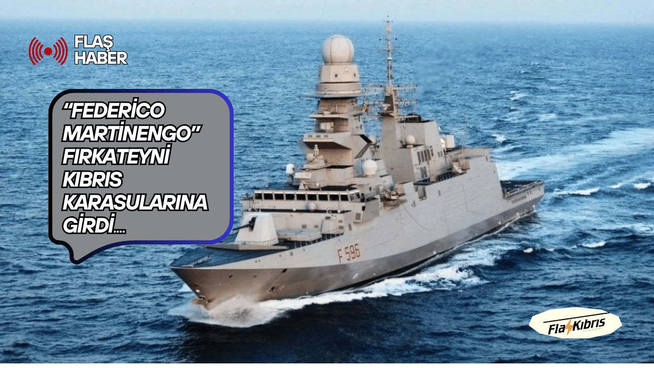 İtalya’ya ait “Federico Martinengo” fırkateyni Kıbrıs karasularına girdi