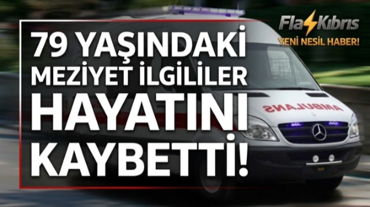 79 yaşındaki Meziyet İlgililer, evinde aniden rahatsızlanarak hayatını kaybetti