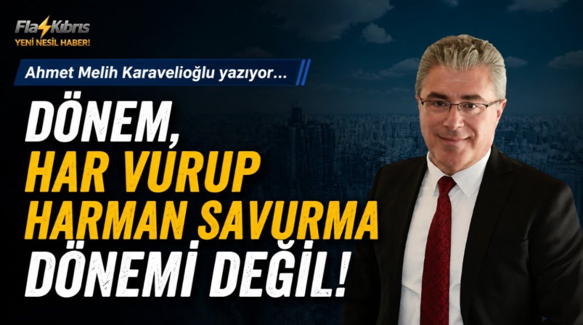 Dönem, Har Vurup Harman Savurma Dönemi Değil!