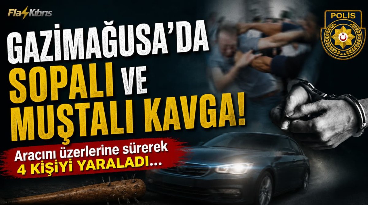 Gazimağusa’da sopalı ve muştalı kavga: Aracını üzerlerine sürerek 4 kişiyi yaraladı