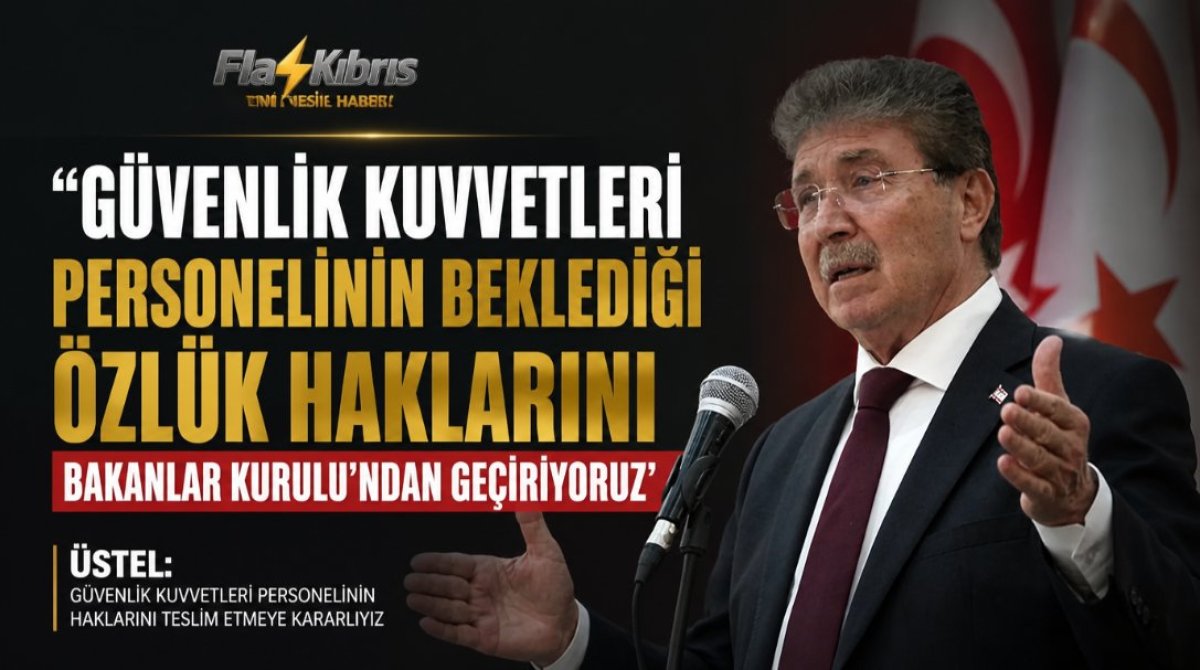 Üstel: Güvenlik Kuvvetleri personelinin beklediği özlük haklarını Bakanlar Kurulu’ndan geçiriyoruz