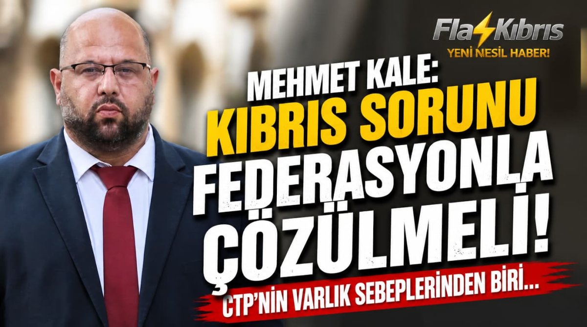 Mehmet Kale Kişi: Kıbrıs sorununun federasyonla çözülmesi CTP’nin varlık sebeplerinden biri