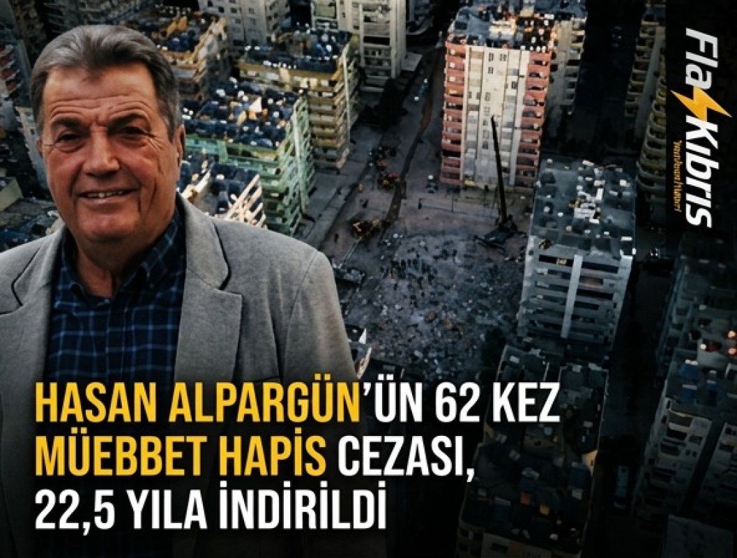 KKTC’ye kaçan müteahhidin 62 kez müebbet cezası 22 yıla indirildi