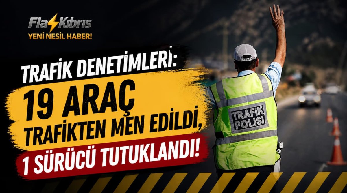 Trafik denetimleri: 19 araç trafikten men edildi, 1 sürücü tutuklandı