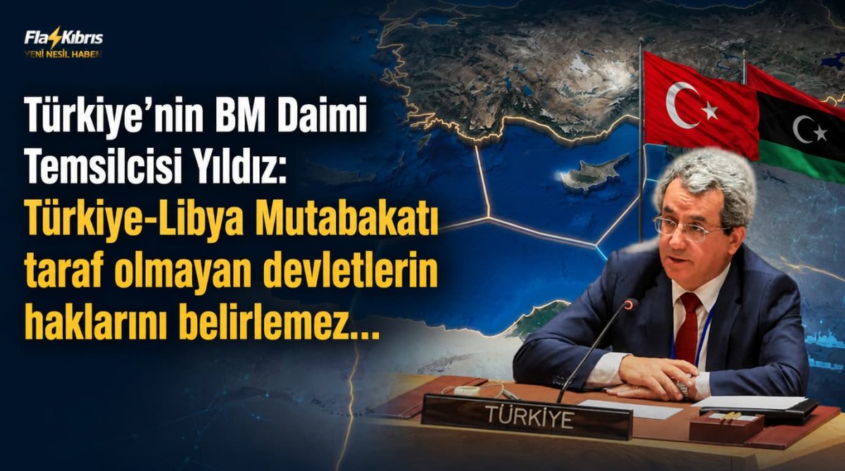 Türkiye’nin BM Daimi Temsilcisi Yıldız: Türkiye-Libya Mutabakatı taraf olmayan devletlerin haklarını belirlemez