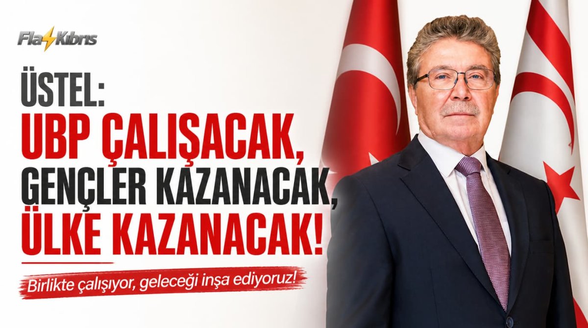 Üstel: UBP çalışacak, gençler kazanacak, ülke kazanacak