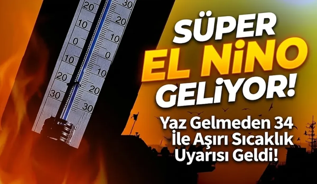 Dünyada ‘Süper El Nino’ alarmı: Aşırı hava olayları kapıda