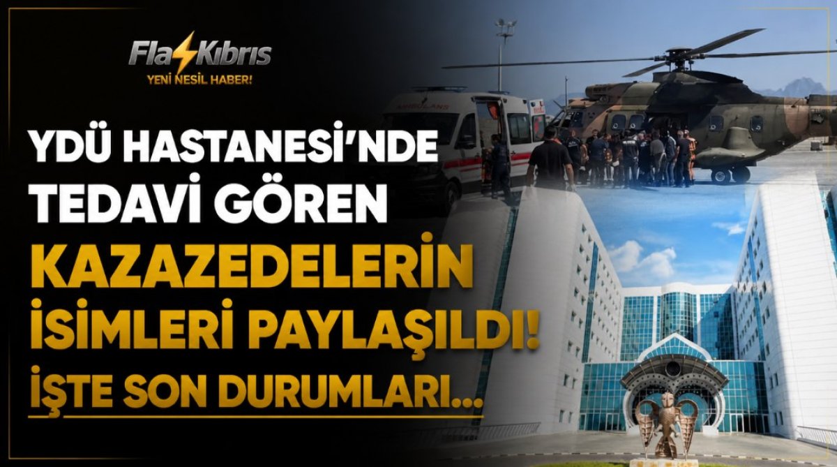 YDÜ Hastanesi’nde tedavi gören kazazedelerin isimleri paylaşıldı