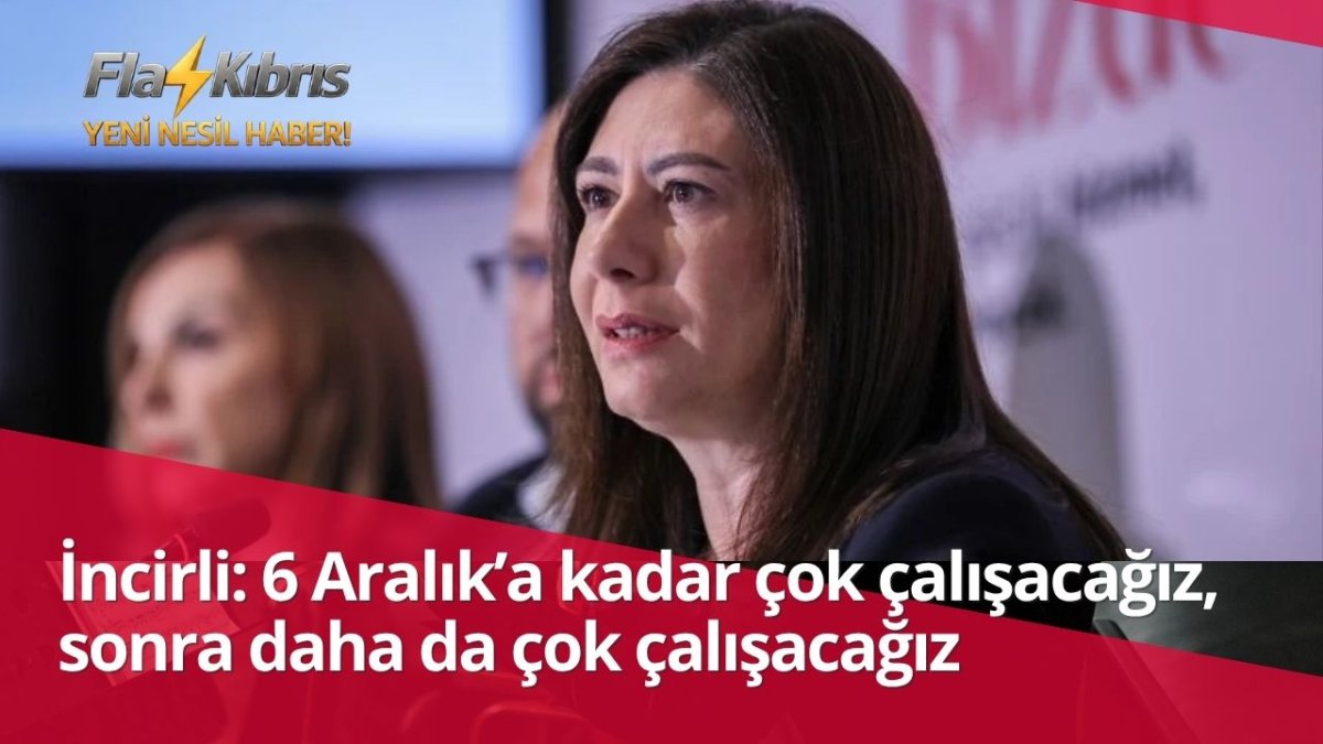 Sıla Usar İncirli: 6 Aralık’a kadar çok çalışacağız, sonra daha da çok çalışacağız