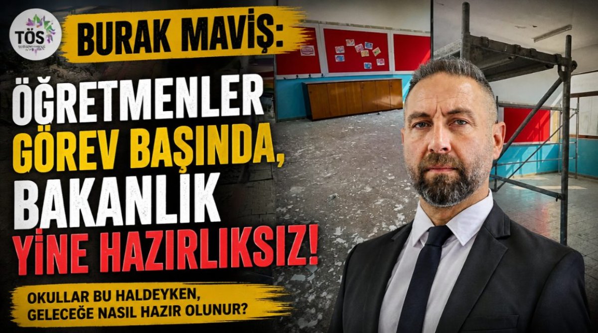Burak Maviş: Öğretmenler görev başında, Bakanlık yine hazırlıksız